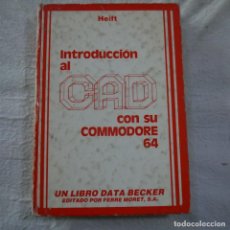 Libros de segunda mano: INTRODUCCIÓN AL CAD CON SU COMMODORE 64 - HEIFT - LIBRO DATA BECKER EDITADO POR FERRE MORET - 1987. Lote 290242563