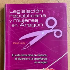 Libros de segunda mano: LEGISLACION REPUBLICANA Y MUJERES EN ARAGON, REGINE ILLION. Lote 328854328