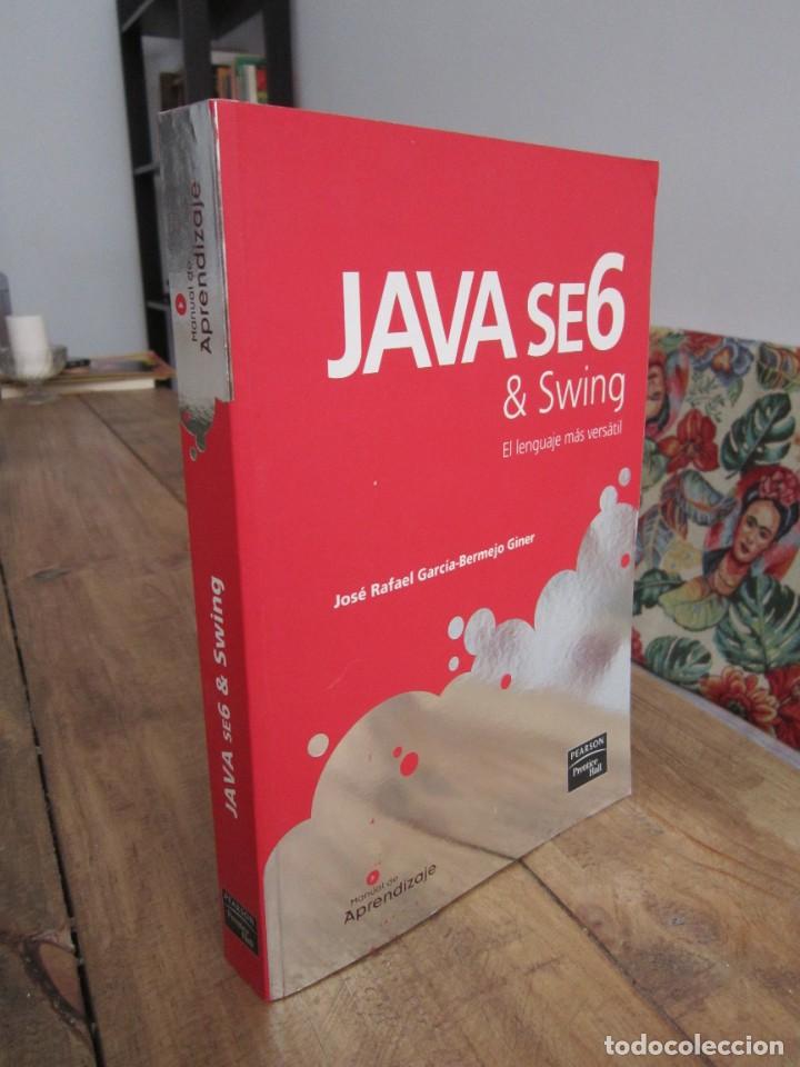 Libros de segunda mano: JAVA se6 & SWING El lenguaje m&aacute;s versatil. Jos&eacute; Rafael Garc&iacute;a-Bermejo Giner PEARSON PRENTICE HALL - Foto 1