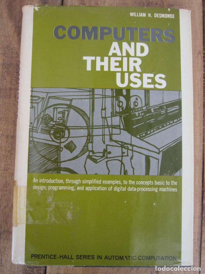 Libros de segunda mano: COMPUTERS AND THEIR USES. PRENTICE HALL SERIES IN AUTOMATIC COMPUTATION. WILLIAM H. DESMONDE 1964 - Foto 2
