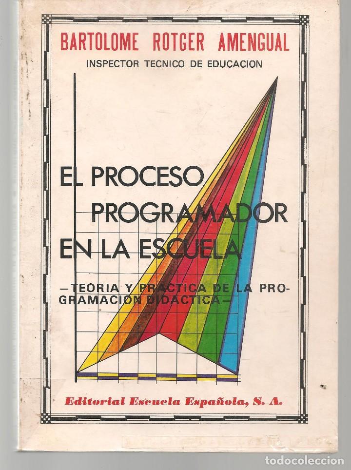 Libros de segunda mano: EL PROCESO PROGRAMADOR EN LA ESCUELA. BARTOLOM&Eacute; ROTGER AMENGUAL. ESCUELAS ESPA&Ntilde;OLAS. 1979(*) - Foto 1