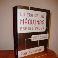 Libros de segunda mano: LA ERA DE LAS MAQUINAS ESPIRITUALES. CUANDO LOS ORDENADORES SUPEREN LA MENTE HUMANA - RAY KURZWEIL. Lote 362716085