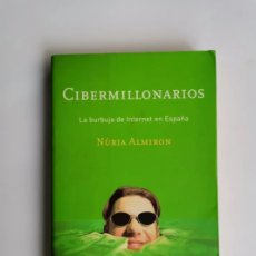 Libros de segunda mano: CIBERMILLONARIOS LA BURBUJA DE INTERNET EN ESPAÑA NÚRIA ALMIRON. Lote 399601774