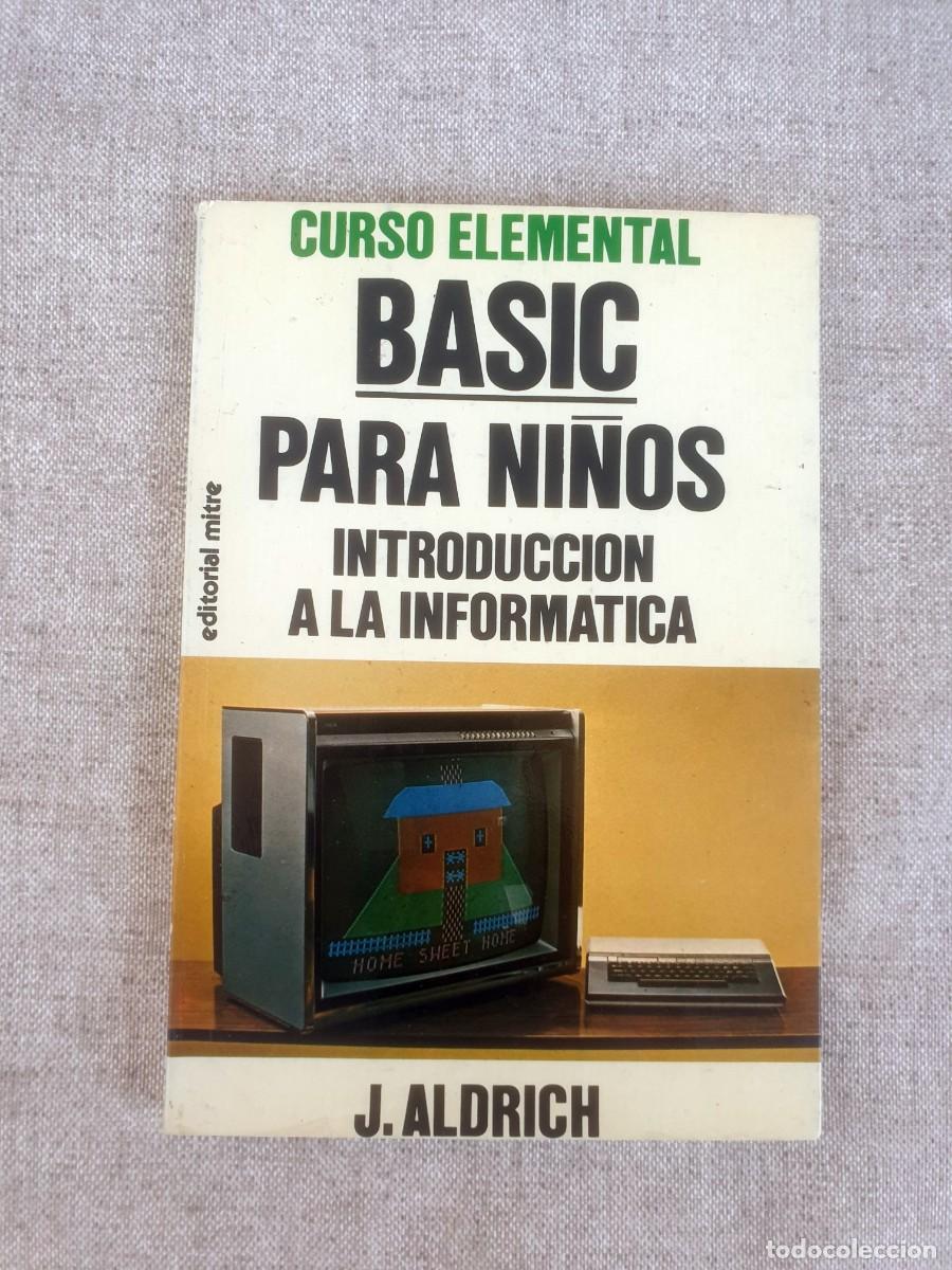Libros de segunda mano: CURSO ELEMENTAL BASIC PARA NI&Ntilde;OS INTRODUCCION A LA INFORMATICA - J ALDRICH - ED MITRE 1984 - Foto 1
