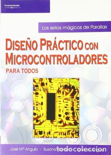 Libros de segunda mano: Jos&eacute; M&ordf; Angulo, Susana Romero e Ignacio Angulo. Dise&ntilde;o pr&aacute;ctico con microcontroladores para todos. - Foto 1