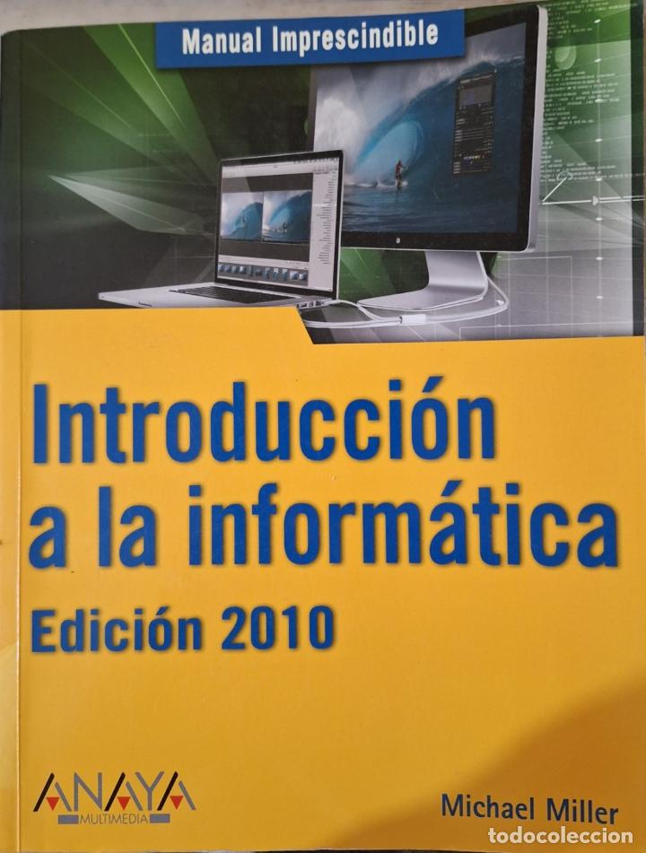 Libros de segunda mano: INTRODUCCION A LA INFORMATICA. EDICION 2010. NO INCLUYE CD. - MILLER, Michael. - Foto 1