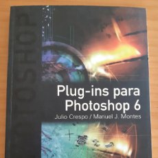 Libros de segunda mano: PLUG-INS PARA PHOTOSHOP 6 - JULIO CRESPO / MANUEL J. MONTES - AÑO 2001 - PERFECTO ESTADO