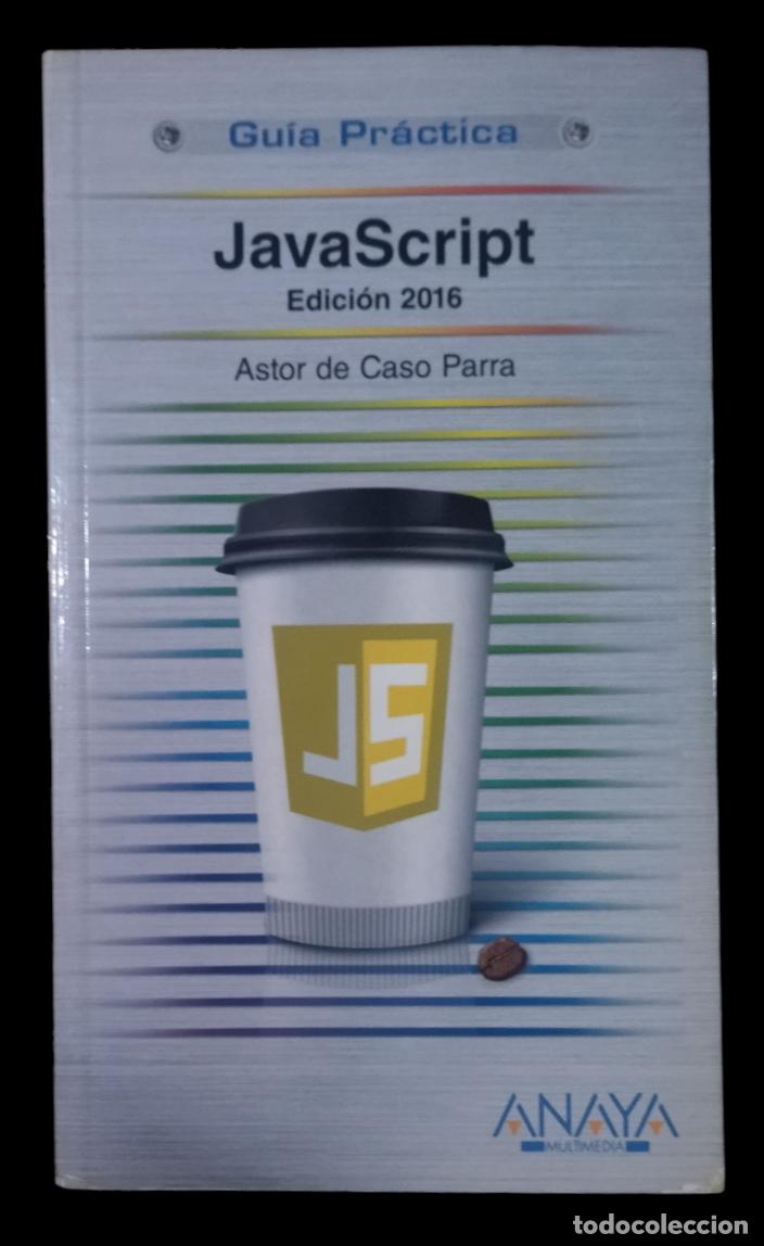 Libros de segunda mano: JAVASCRIPT. EDICI&Oacute;N 2016 DE CASO PARRA, ASTOR. GUIA PRACTICA. EXCELENTE ESTADO. - Foto 1