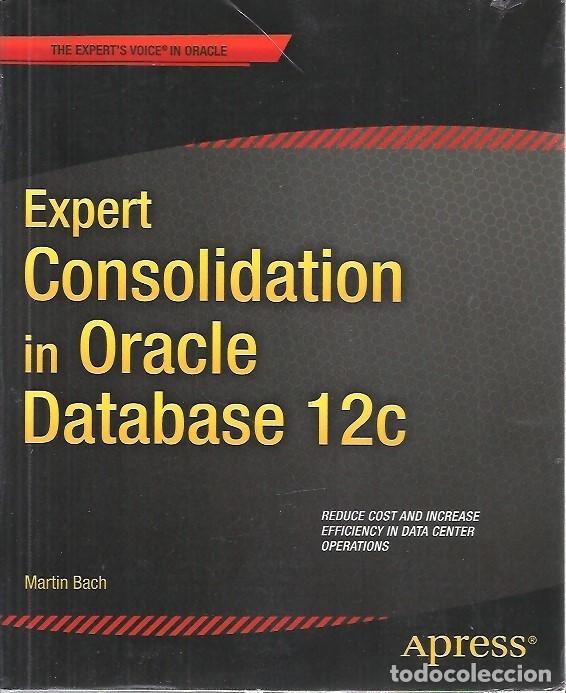 Libros de segunda mano: EXPERT CONSOLIDATION IN ORACLE DATABASE 12c MARTIN BACH APRESS - Foto 1