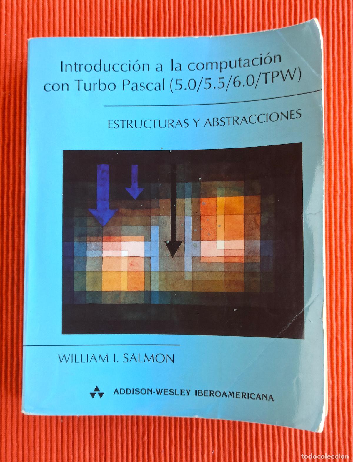 Libros de segunda mano: INTRODUCCION A LA COMPUTACION CON TURBO PASCAL 5.0/5.5/6.0/TPW - WILLIAM I.SALMON - Foto 1