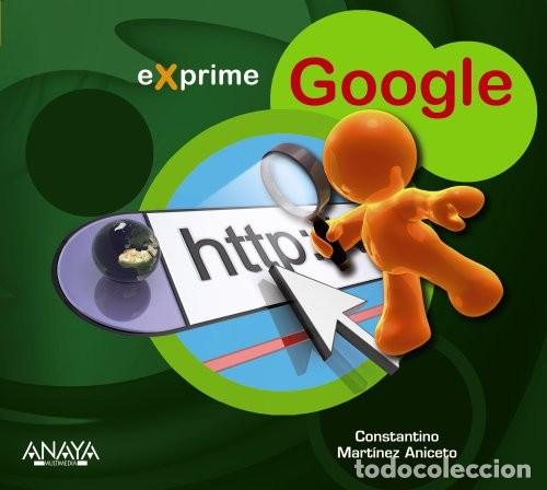 Libros de segunda mano: EXPRIME GOOGLE - CONSTANTINO MART&Iacute;NEZ ANICETO - ANAYA MULTIMEDIA - Foto 1