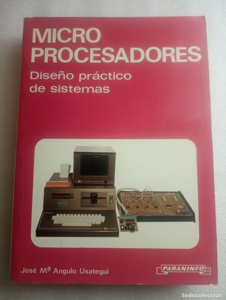 Libros de segunda mano: MICROPROCESADORES - DISE&Ntilde;O PR&Aacute;CTICO DE SISTEMAS -ANGULO - PARANINFO A&Ntilde;OS 80S - Foto 1