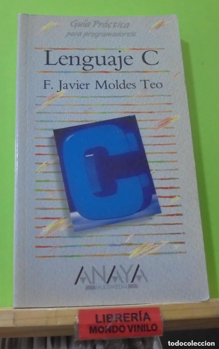 Libros de segunda mano: Lenguaje C. Gu&iacute;a Pr&aacute;ctica para programadores. F. Javier Moldes Teo - Foto 1