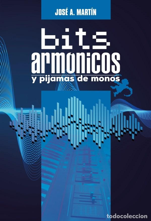 Libros de segunda mano: BITS ARM&Oacute;NICOS Y PIJAMAS DE MONOS - A. MART&Iacute;N, JOS&Eacute; - DOLMEN EDICIONES - 2022 - Foto 1