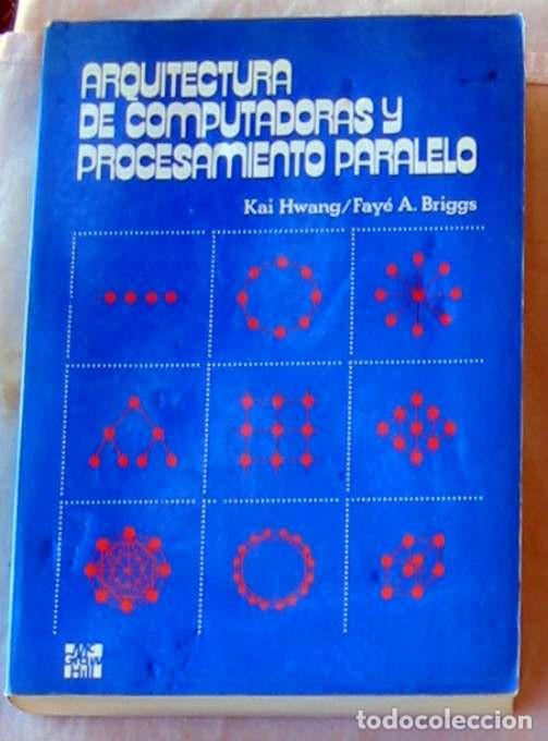 Libros de segunda mano: ARQUITECTURA DE COMPUTADORAS Y PROCESAMIENTO PARALELO - KAI HWANG / FAYE A. BRIGGS - VER INDICE