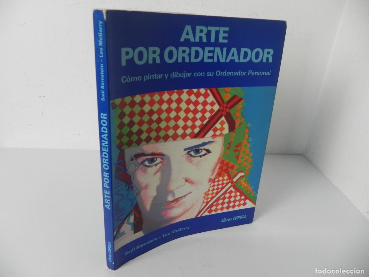 Libros de segunda mano: ARTE POR ORDENADOR (C&Oacute;MO PINTAR Y DIBUJAR CON SU ORDENADOR PERSONAL) SA&Uacute;L BERNSTEIN/ LEO McGARRY