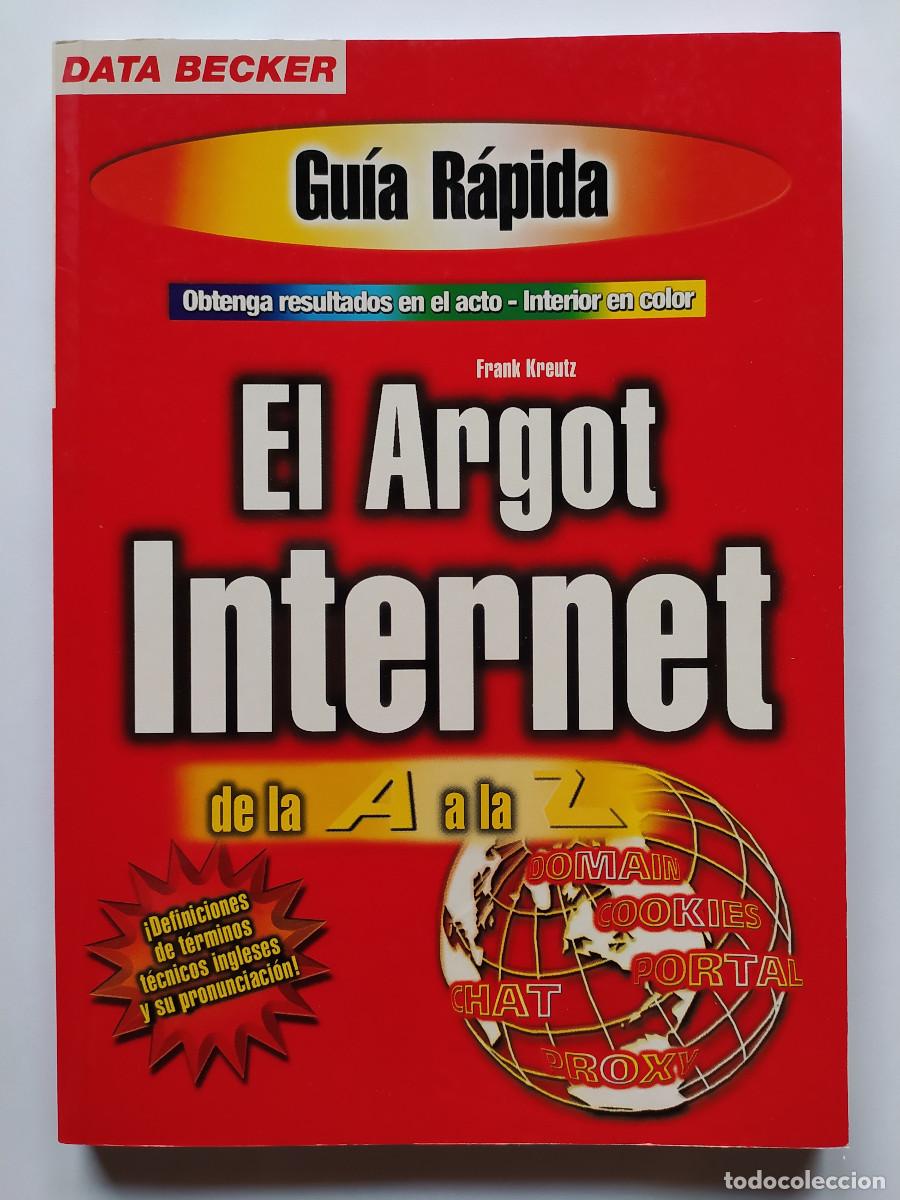 Libros de segunda mano: EL ARGOT DE INTERNET DE LA &rdquo;A&rdquo; A LA &rdquo;Z&rdquo; (AUTOR: F.Kreutz) (VER DESCUENTO ADICIONAL)