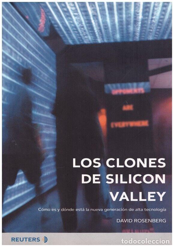 Livres d'occasion: Los clones de Silicon Valley: C&oacute;mo es y d&oacute;nde est&aacute; la nueva generaci&oacute;n de alta tecnolog&iacute;a - Rosenber