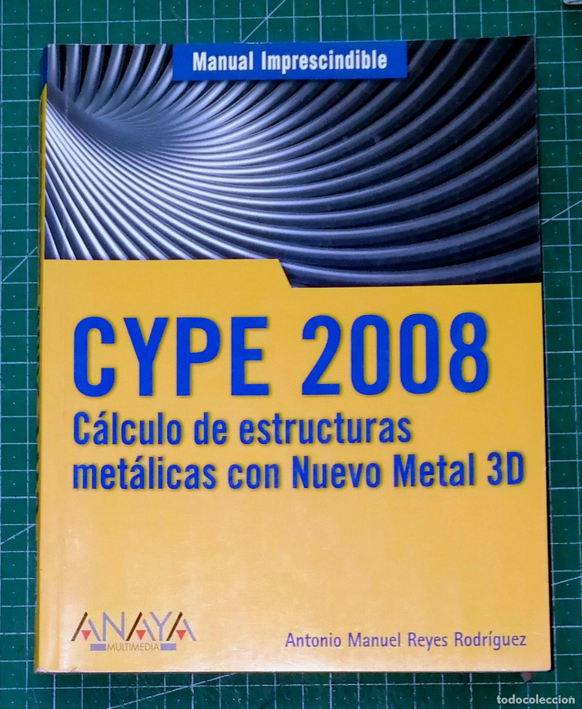 Libros de segunda mano: CYPE 2008 C&aacute;lculo de estructuras met&aacute;licas con Nuevo Metal 3D (Manual Imprescindible) / Antonio Manu