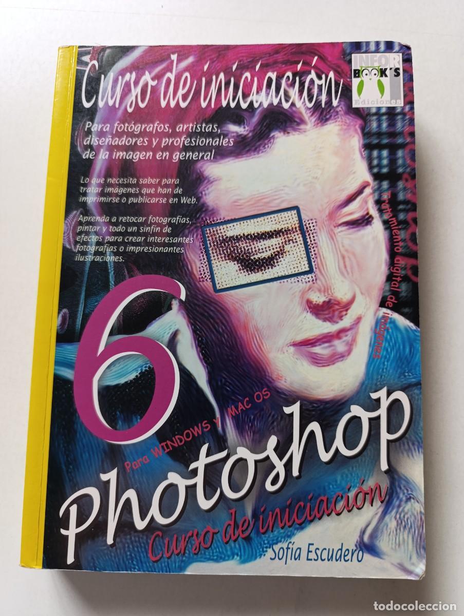 Libros de segunda mano: Libro PHOTOSHOP 6 CURSO DE INICIACI&Oacute;N Para Windows y MAC OS Sof&iacute;a Escudero 2001