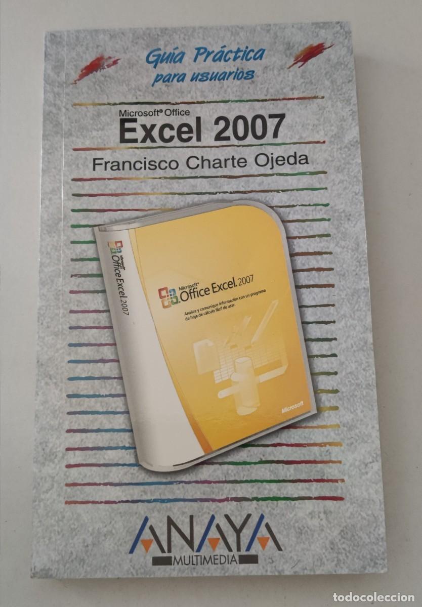 Libros de segunda mano: LIBRO GU&Iacute;A PR&Aacute;CTICA PARA USUARIOS EXCEL 2007 - FRANCISCO CHARTE OJEDA