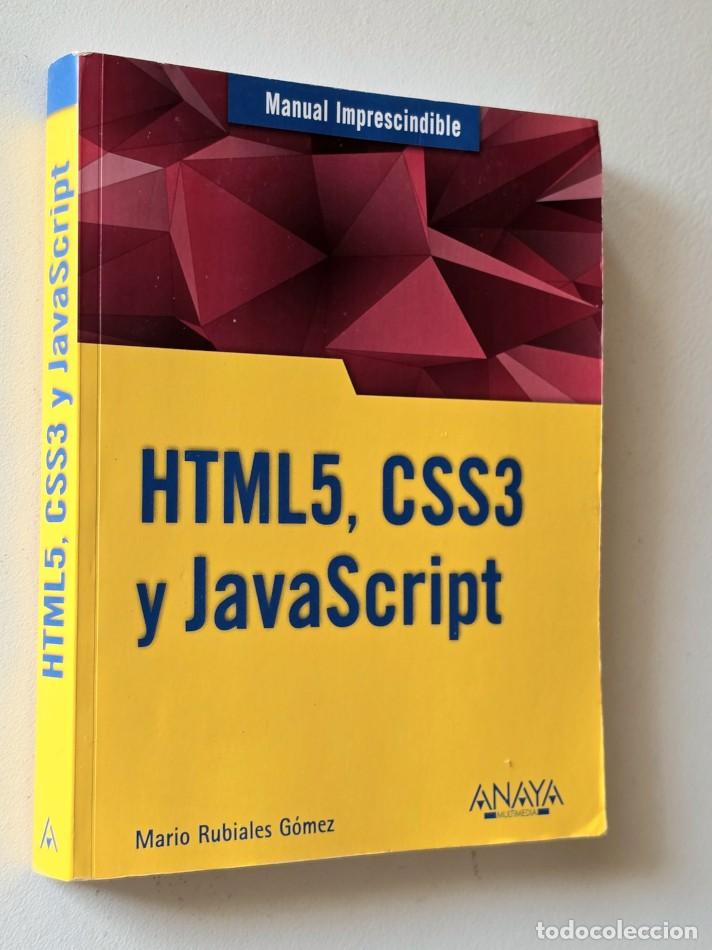 Libros de segunda mano: HTML5, CSS3 Y JAVASCRIPT. MANUAL IMPRESCINDIBLE - RUBIALES G&Oacute;MEZ, Mario