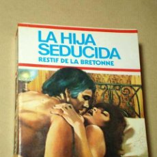 Libros de segunda mano: LA HIJA SEDUCIDA, RESTIF DE LA BRETONNE. EDICIONES VICTORIA 1978. VERSIÓN DE CARLOS DE ARCE.+++++