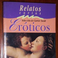 Libros de segunda mano: RELATOS CORTOS ERÓTICOS SELECCIONADOS POR CARTER SCOTT DE DISTRIBUCIONES MATEOS EN MADRID 1997. Lote 24004549