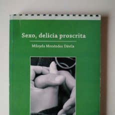 Libros de segunda mano: SEXO DELICIA PROSCRITA, MILEYDA MENENDEZ DAVILA, CASA EDITORA ABRIL (CUBA), 2014, 233 PAGINAS. Lote 177512807