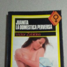 Libros de segunda mano: JUANITA LA DOMESTICA PERVERSA - VICTOR ZABILDEA. Lote 224382610