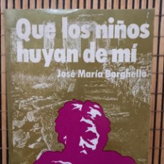 Libros de segunda mano: JOSÉ MARÍA BORGHELLO - QUE LOS NIÑOS HUYAN DE MI / FIRMADO Y DEDICADO - 1973. Lote 316755883