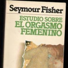 Libros de segunda mano: ESTUDIO SOBRE EL ORGASMO FEMENINO. SYMOUR FISHER. Lote 365585486