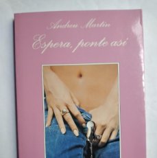 Libros de segunda mano: ESPERA, PONTE ASÍ ANDREU MARTÍN EDICIONES TUSQUETS 1ª PRIMERA EDICIÓN 2001. Lote 375212939