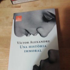 Libros de segunda mano: VÍCTOR ALEXANDRE - UNA HISTÒRIA IMMORAL - PROA 2010 - 1A EDICIÓN - GORKA RUBIO - CARLOS CUBEIRO