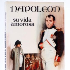 Libros de segunda mano: NAPOLEÓN. SU VIDA AMOROSA (ABATE LAFONT) PRODUCCIONES EDITORIALES, 1981. OFRT