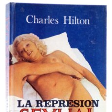 Libros de segunda mano: LA REPRESIÓN SEXUAL (CHARLES HILTON) CEDRO, 1977. OFRT. Lote 395220714