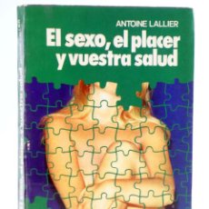 Libros de segunda mano: EL SEXO, EL PLACER Y VUESTRA SALUD (ANTOINE LALLIER) ATE, 1975. OFRT. Lote 395220734