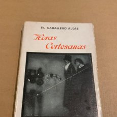 Libros de segunda mano: EL CABALLERO AUDAZ: HORAS CORTESANAS 1ª EDIDICON SICALIPSIS EROTICA 1923 / 1ª EDICION FEDERICO RIBAS. Lote 400551554