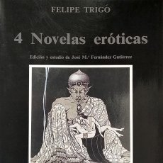 Libros de segunda mano: 4 NOVELAS ERÓTICAS. FELIPE TRIGO / EDICIÓN Y ESTUDIO DE J. M. FERNÁNDEZ GUTIÉRREZ / EXTREMADURA. Lote 400912014