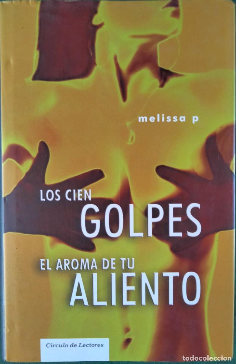 Libri di seconda mano: Melissa P.-Los cien golpes.El aroma de tu aliento.Circulo de Lectores.2007.