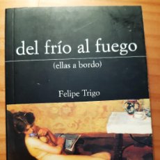 Libros de segunda mano: DEL FRÍO AL FUEGO (ELLAS A BORDO) - FELIPE TRIGO - DE LA LUNA - AÑO 2001 - PERFECTO ESTADO
