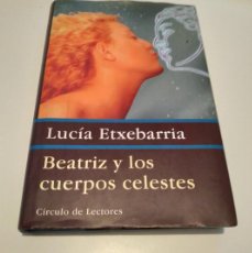 Libros de segunda mano: BEATRIZ Y LOS CUERPOS CELESTES. LUCÍA ETXEBARRUA