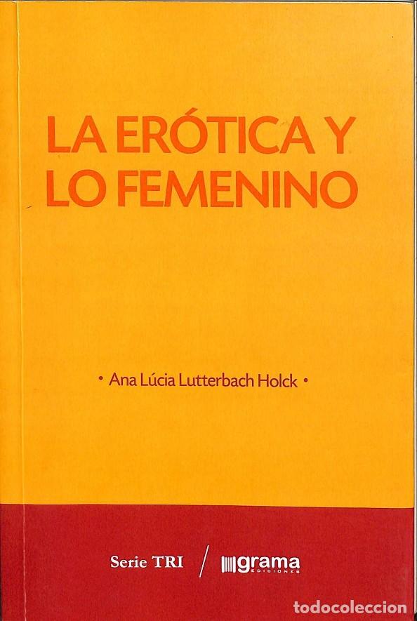 Gebrauchte B&uuml;cher: LA ER&Oacute;TICA Y LO FEMENINO - ANA LUCIA LUTERBACH - GRAMA EDICIONES - 2012