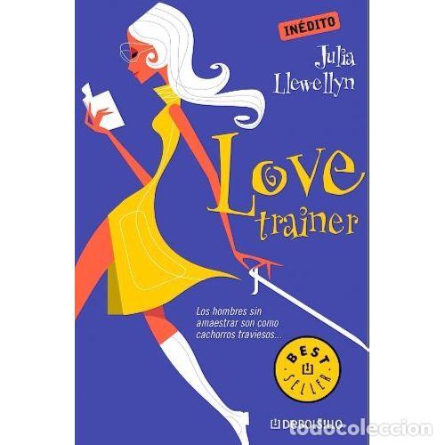 Libri di seconda mano: Love Trainer: Los Hombres Sin Amaestrar Son Como Cachorros Traviesos - Julia Llewellyn - Nuevas Edic