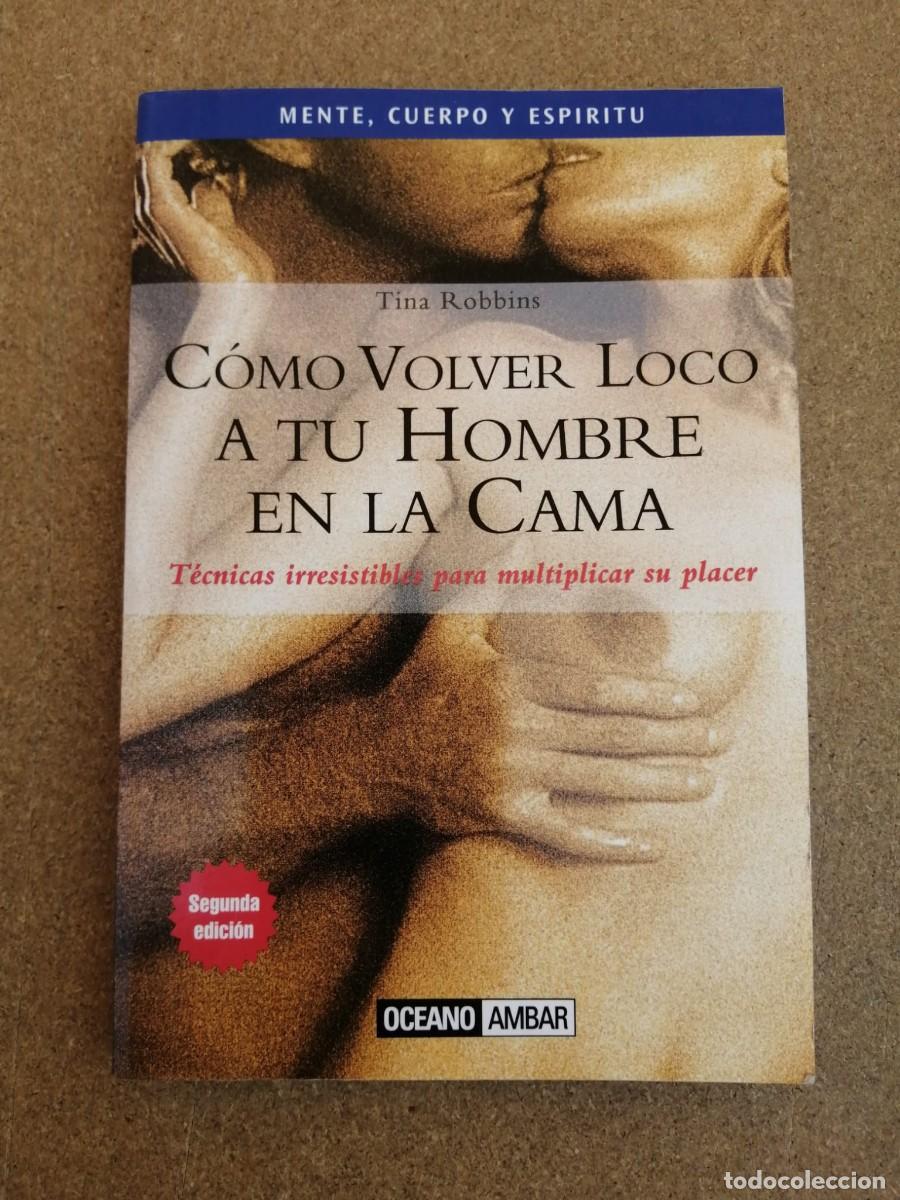 Libros de segunda mano: COMO VOLVER LOCO A TU HOMBRE EN LA CAMA (TINA ROBBINS)