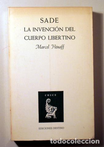 Libros de segunda mano: H&Eacute;NAFF, Marcel - SADE LA INVENCI&Oacute;N DEL CUERPO LIBERTINO - Barcelona 1980
