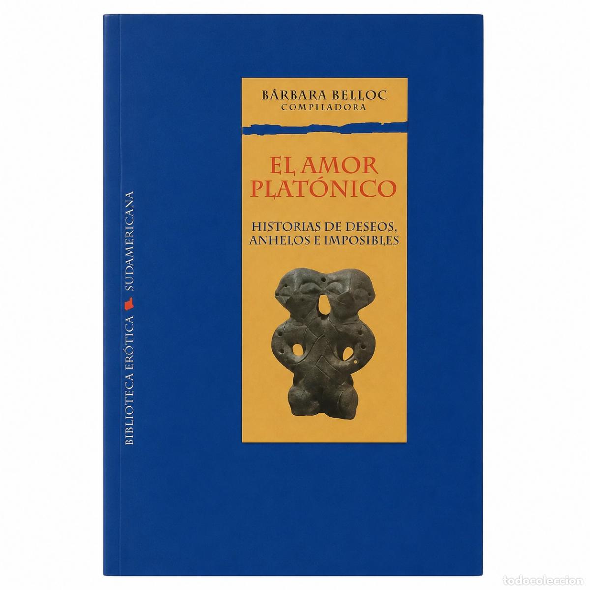 Libros de segunda mano: B&aacute;rbara Belloc (comp.) &ndash; El amor plat&oacute;nico &ndash; Sudamericana