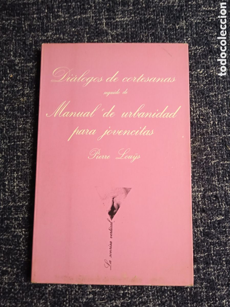 Libros de segunda mano: DIALOGO DE CORTESANAS - MANUAL URBANIDAD PARA JOVENCITAS / PIERRE LOUYS -NOVELA EROTICA