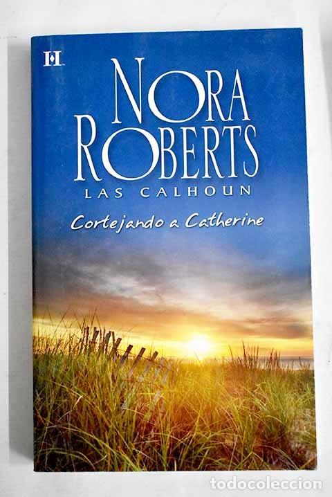 Libros de segunda mano: Cortejando a Catherine: Las Calhoun - Roberts Nora - Harlequ&iacute;n Ib&eacute;rica - Rom&aacute;ntica Bolsillo