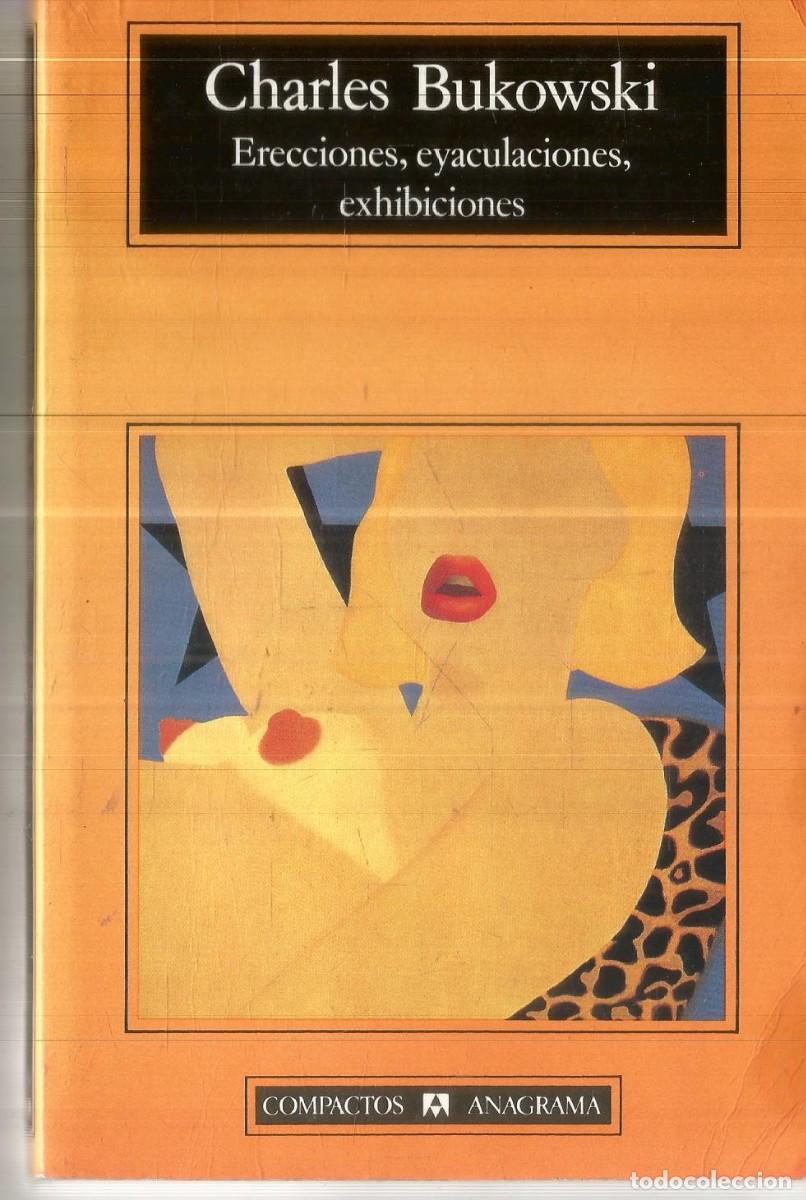 Libros de segunda mano: CHARLES BUKOWSKI. ERECCIONES, EYACULACIONES, EXHIBICIONES. ANAGRAMA